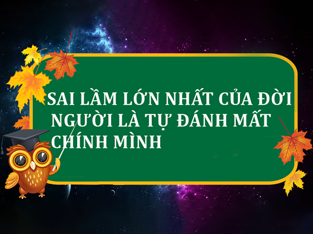 Sai lầm lớn nhất của đời người là đánh mất mình